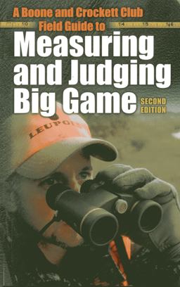 Boone and Crockett Club Field Guide to Measuring and Judging Big Game 2nd 9780940864665 Front Cover
