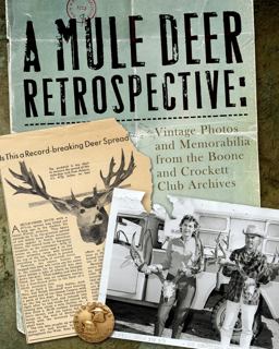 A Mule Deer Retrospective: Vintage Photos and Memorabilia from the Boone and Crockett Club Archives  9780940864955 Front Cover