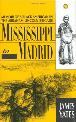 Mississippi to Madrid : Memoir of a Black American in the Abraham Lincoln Brigade 1st 9780940880207 Front Cover