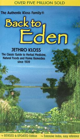 Back to Eden The Classic Guide to Herbal Medicine, Natural Foods, and Home Remedies since 1939  9780940985100 Front Cover