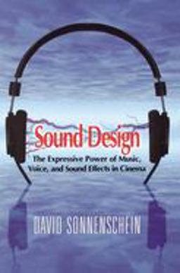 Sound Design The Expressive Power of Music, Voice and Sound Effects in Cinema  9780941188265 Front Cover