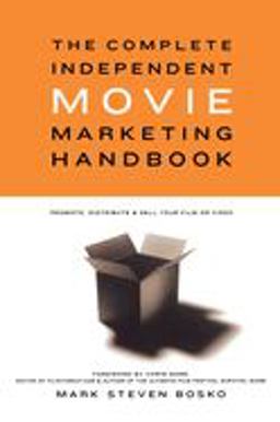 Complete Independent Movie Marketing Handbook Promote, Distribute and Sell Your Film or Video  9780941188760 Front Cover