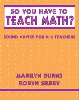 So You Have to Teach Math? Sound Advice for K-6 Teachers