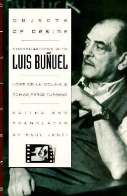 Objects of Desire : Conversations with Luis Bunuel  9780941419697 Front Cover
