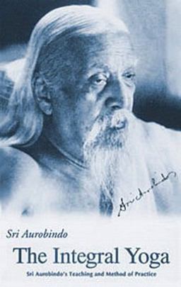 Integral Yoga Sri Aurobindo's Teaching and Method of Practice  9780941524766 Front Cover