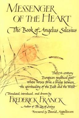 Messenger of the Heart The Book of Angelus Silesius, with observations by the ancient Zen Masters  9780941532709 Front Cover