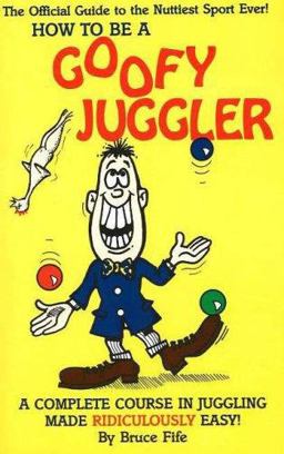 How to Be a Goofy Juggler