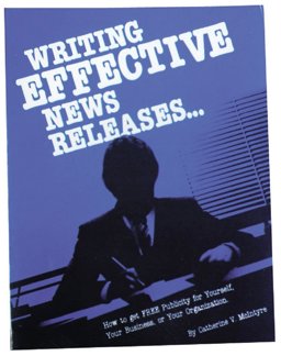 Writing Effective News Releases : How to Get Free Publicity for Yourself, Your Business or Your Organization  9780941599191 Front Cover