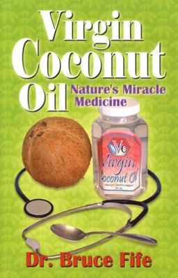 Virgin Coconut Oil Nature's Miracle Medicine  9780941599641 Front Cover