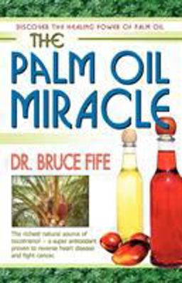 Palm Oil Miracle Discover the Healing Power of Palm Oil  9780941599658 Front Cover