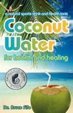 Coconut Water for Health and Healing A Natural Sports Drink and Health Tonic  9780941599665 Front Cover