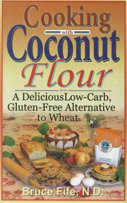 Cooking with Coconut Flour A Delicious Low-Carb, Gluten-Free Alternative to Wheat - 2nd Edition  9780941599887 Front Cover