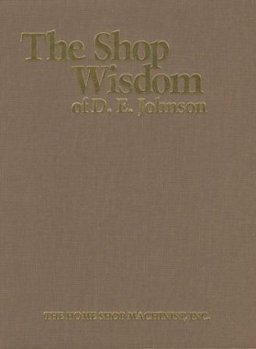 The Shop Wisdom of D.E. Johnson The Shop Wisdom of D.E. Johnson