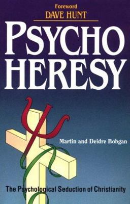 PsychoHeresy The Psychological Seduction of Christianity  9780941717007 Front Cover