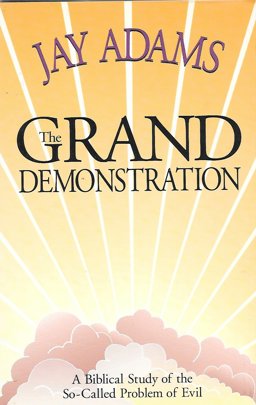 Grand Demonstration A Biblical Study of the So-Called Problem of Evil  9780941717069 Front Cover
