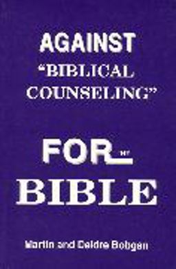 Against Biblical Counseling : For the Bible  9780941717090 Front Cover