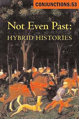 Conjunctions: 53, Not Even Past, Hybrid Histories