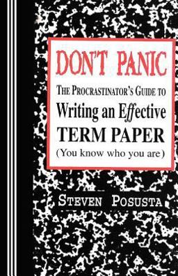 Don't Panic The Procrastinator's Guide to Writing an Effective Term Paper  9780942208429 Front Cover
