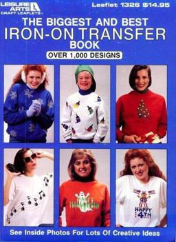 The Biggest and Best Iron-on Transfer Book The Biggest and Best Iron-on Transfer Book