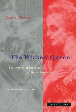 Wicked Queen The Origins of the Myth of Marie-Antoinette  9780942299403 Front Cover
