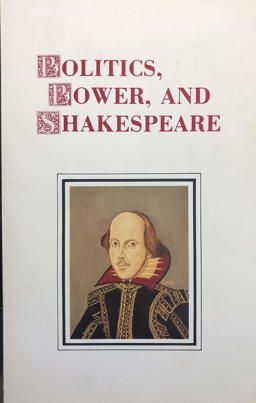 Politics, Power, and Shakespeare