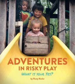 Adventures in Risky Play What Is Your Yes?  9780942702545 Front Cover