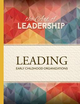 Art of Leadership - 1 Leading Early Childhood Organizations Leading Early Childhood Organizations  9780942702583 Front Cover