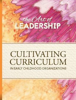 Art of Leadership - 5 Cultivating Curriculum Cultivating Curriculum in Early Childhood Organizations  9780942702620 Front Cover
