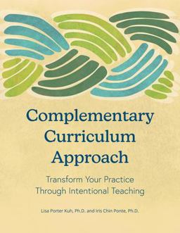 Complementary Curriculum Approach Transform Your Practice Through Intentional Teaching  9780942702774 Front Cover