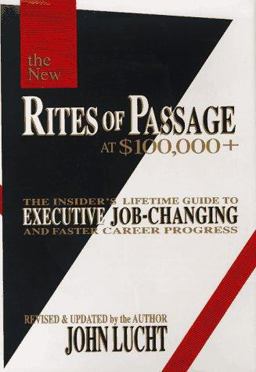 Rites of Passage at 100,000 Dollars Plus The Insider's Lifetime Guide to Executive Job-Changing and Faster Career Progress  9780942785210 Front Cover