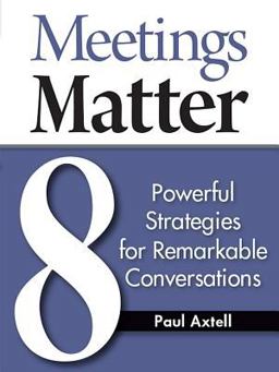 Meetings Matter 8 Powerful Strategies for Remarkable Conversations  9780943097145 Front Cover