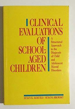 Clinical Evaluations of School-Aged Children : A Structured Approach to the Diagnosis of Child and Adolescent Mental Disorders 1st 9780943158440 Front Cover