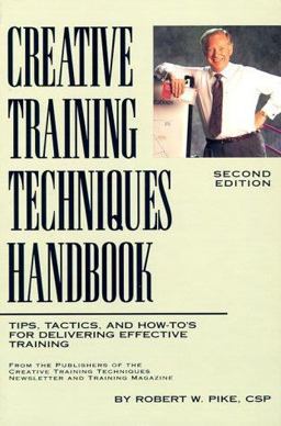 Creating Training Techniques Handbook : Tips, Tactics and How-To's from Delivering Effective Training 2nd 9780943210339 Front Cover