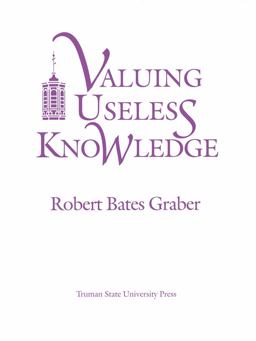 Valuing Useless Knowledge An Anthropological Inquiry into the Meaning of Liberal Education  9780943549361 Front Cover