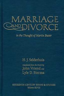 Marriage and Divorce in the Thought of Martin Bucer