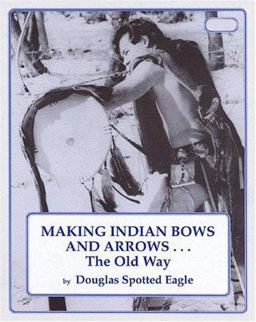 Making Indian Bows and Arrows the Old Way