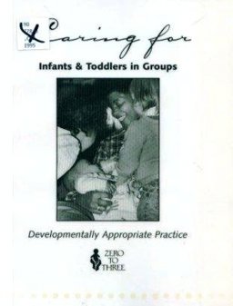 Caring for Infants and Toddlers in Groups : Developmentally Appropriate Practice 1st 9780943657349 Front Cover