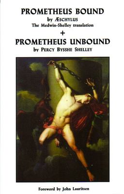 Prometheus Bound by Aeschylus and Prometheus Unbound by Percy Bysshe Shelley [Prometheus Unbound] Translated by Thomas Medwin and Percy Bysshe Shelley  9780943742199 Front Cover
