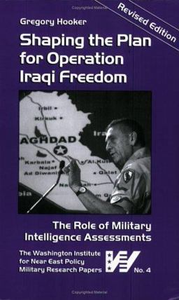 Shaping the Plan for Operation Iraqi Freedom The Role of Military Intelligence Assessments  9780944029985 Front Cover