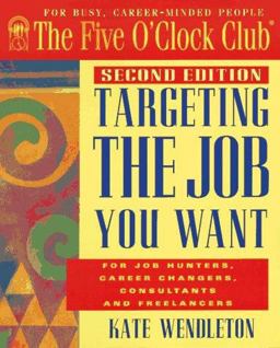 Targeting the Job You Want For Job Hunters, Career Changers, Consultants and Freelancers 2nd 9780944054116 Front Cover