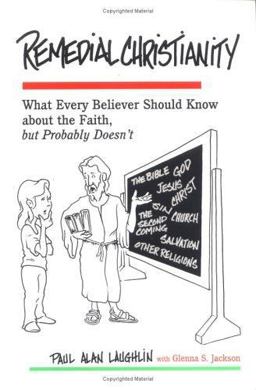 Remedial Christianity What Every Believer Should Know about the Faith but Probably Doesn't  9780944344774 Front Cover