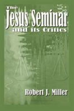 The Jesus Seminar and Its Critics