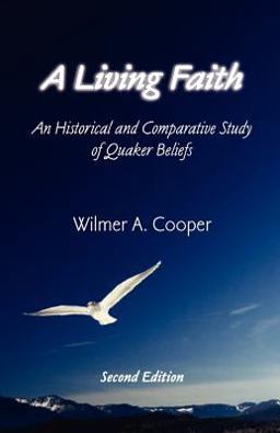 Living Faith : An Historical and Comparative Study of Quaker Beliefs 2nd 9780944350539 Front Cover