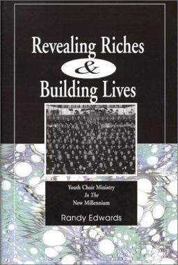 Revealing Riches and Building Lives : Youth Choir Ministry in the New Millenium 1st 9780944529317 Front Cover