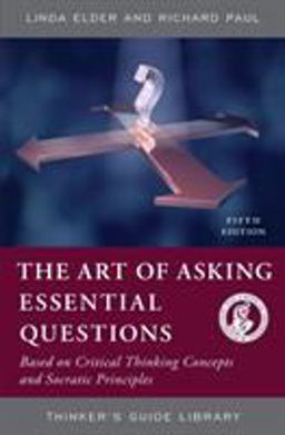 Art of Asking Essential Questions Based on Critical Thinking Concepts and Socratic Principles 5th 9780944583166 Front Cover