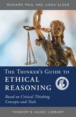 Thinker's Guide to Ethical Reasoning Based on Critical Thinking Concepts and Tools  9780944583173 Front Cover