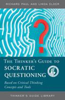 The Thinker's Guide to Socratic Questioning The Thinker's Guide to Socratic Questioning
