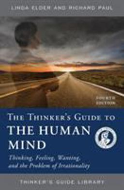Thinker's Guide to the Human Mind Thinking, Feeling, Wanting, and the Problem of Irrationality 4th 9780944583586 Front Cover