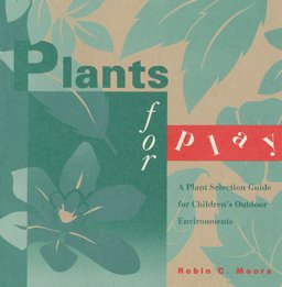 Plants for Play : A Plant Selection Guide for Children's Outdoor Environments  9780944661185 Front Cover