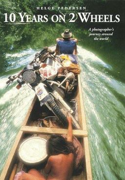 10 Years on 2 Wheels A Photographers Journey Around the World 3rd 9780944958384 Front Cover